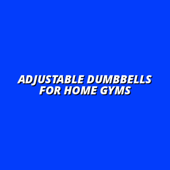 Adjustable Dumbbells for Home Gyms