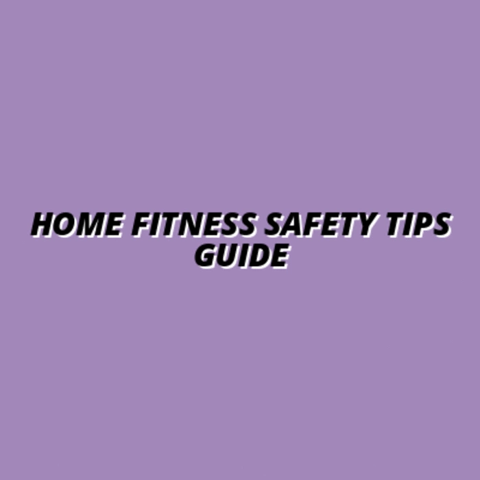 Step-by-Step Home Fitness Safety Tips to Prevent Injuries