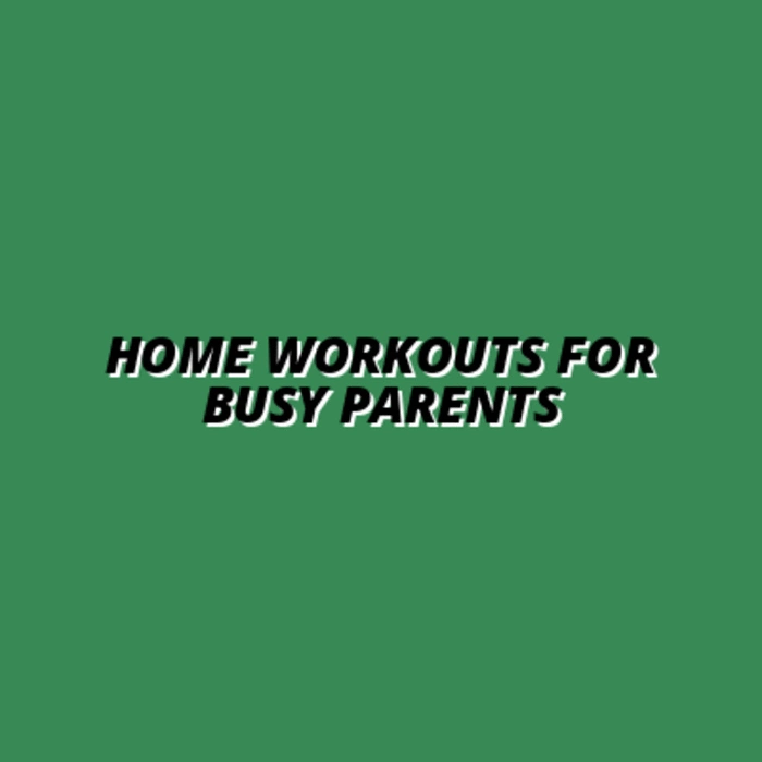 Efficient Home Fitness Routines for Working Parents