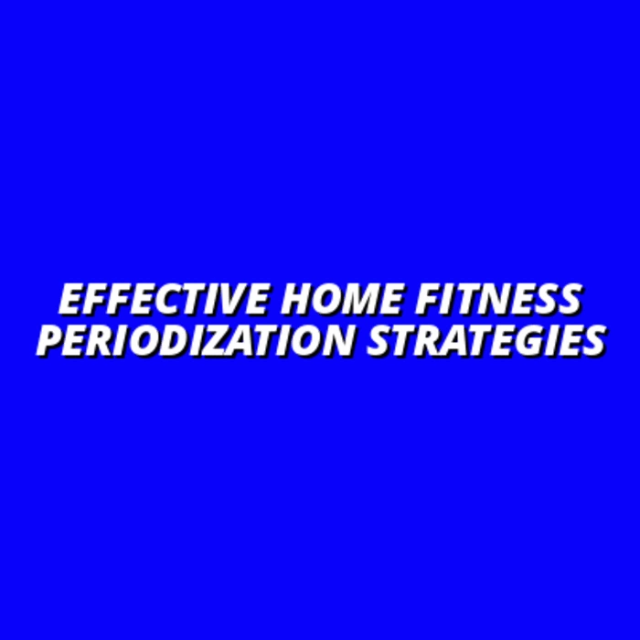 Periodization Techniques for Home Fitness: Macro and Mesocycle Planning
