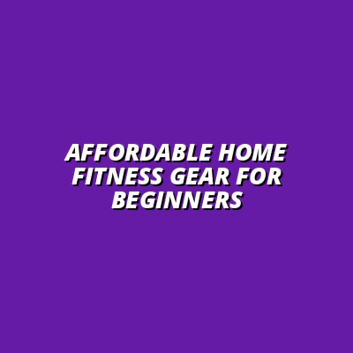 Top 10 Budget-Friendly Home Fitness Equipment for Beginners in 2025